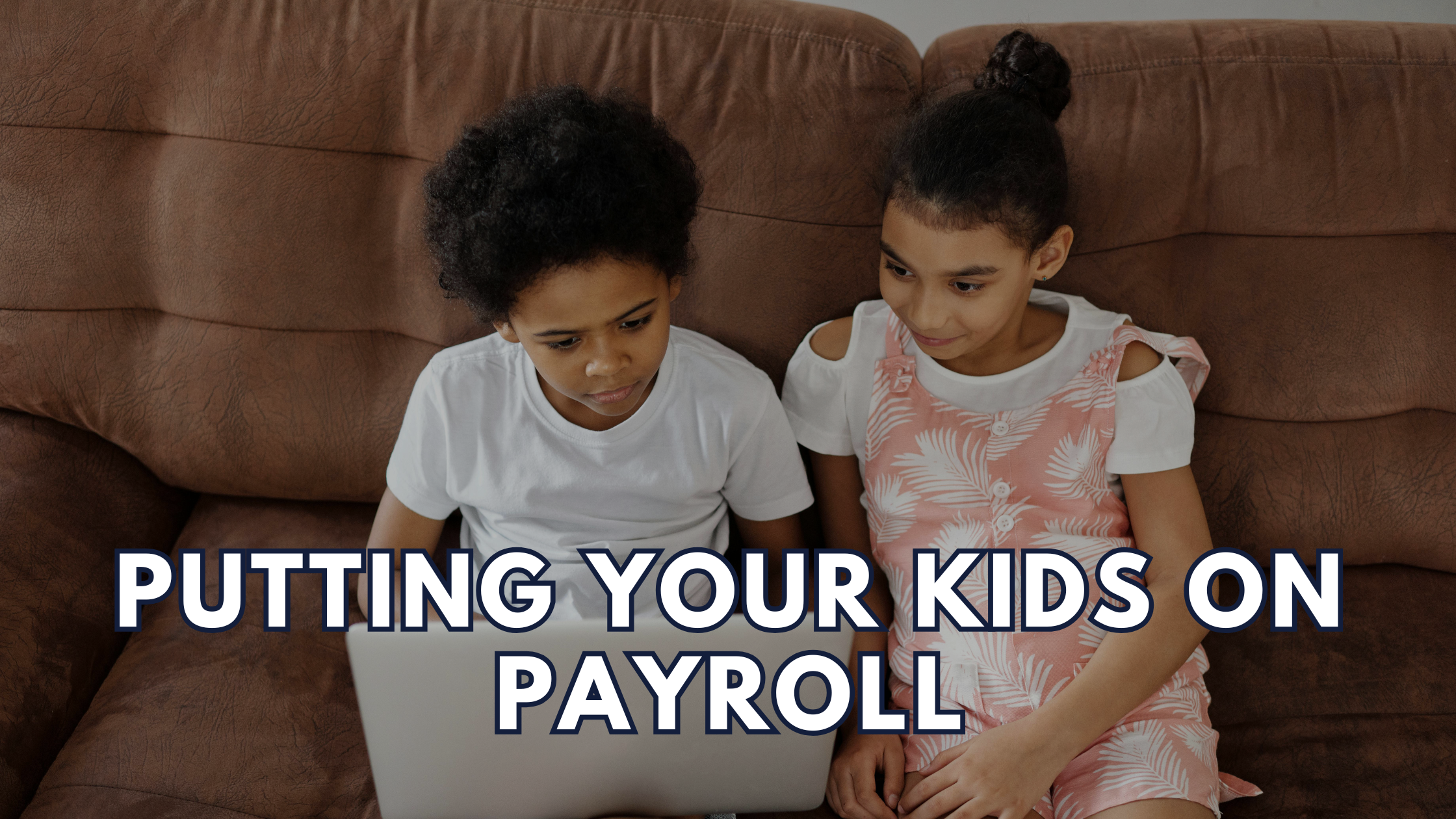 Read more about the article The Correct Approach to Paying Your Kids Through Your Business & IRS Guidelines